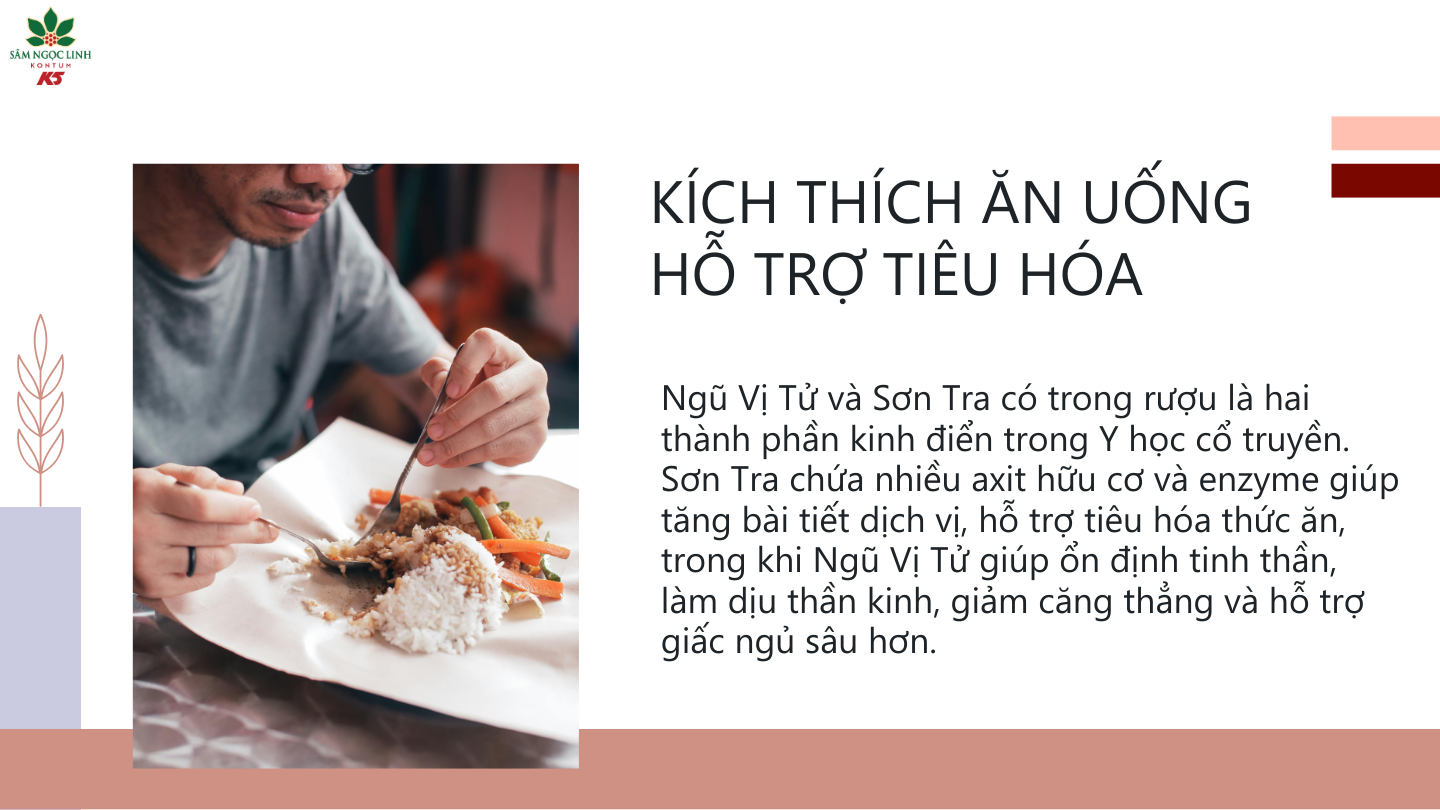  Rượu Ngũ Vị Ngọc Linh giúp kích thích ăn uống, hỗ trợ tiêu hóa.