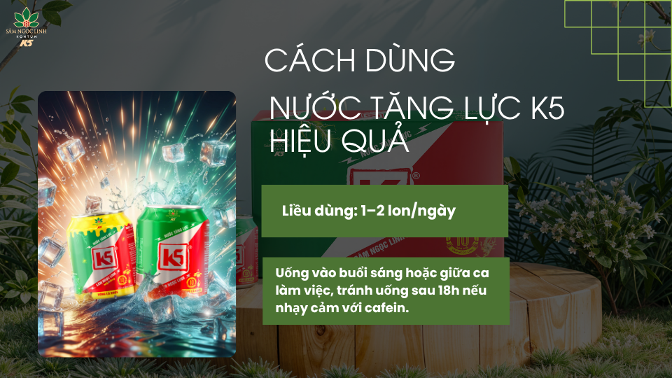 Cách sử dụng nước tăng lực K5 mang lại hiệu quả.