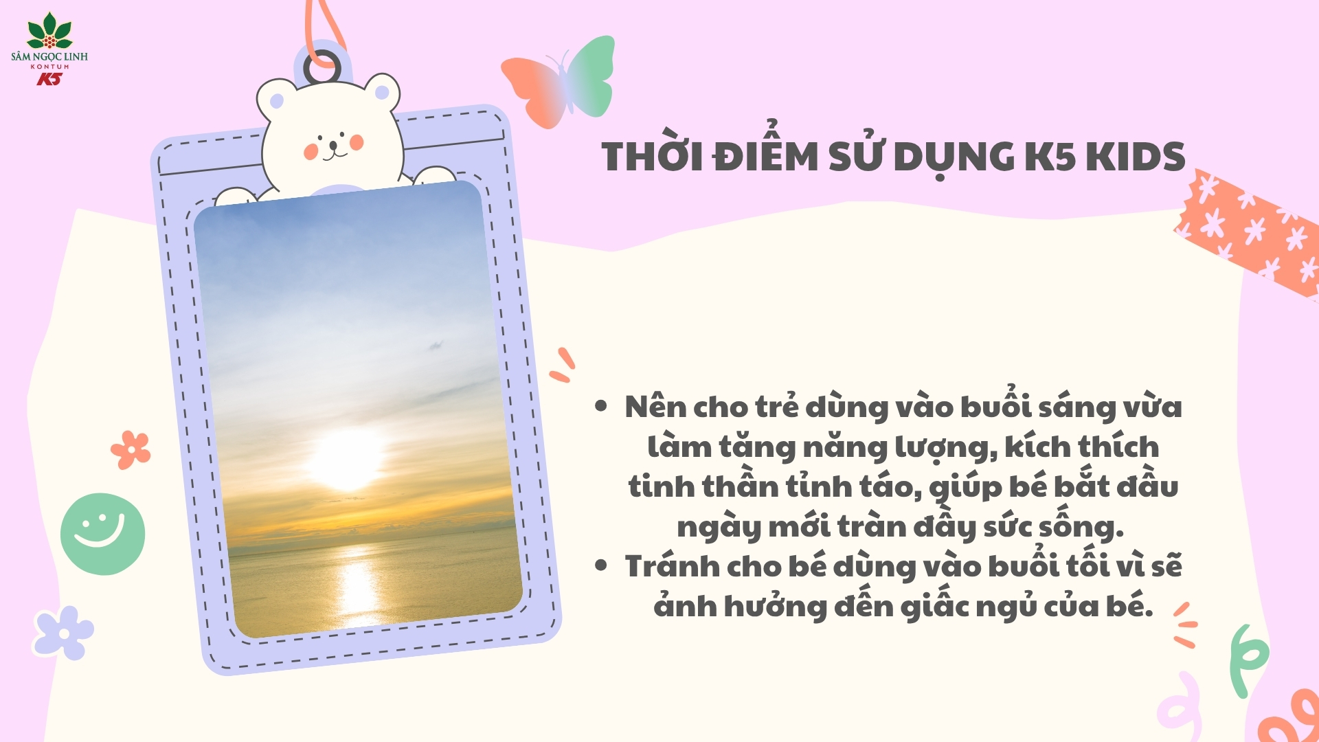 Buổi sáng là thời điểm thích hợp cho bé sử dụng K5 Kids.