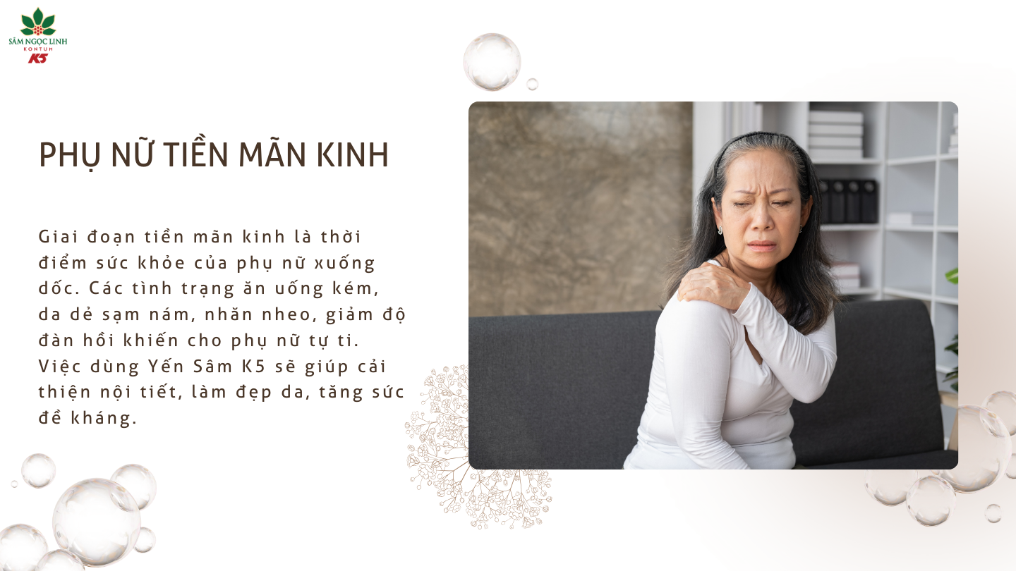 Phụ nữ tiền mãn kinh nên dùng Yến Sâm K5 để cải thiện sức khỏe.
